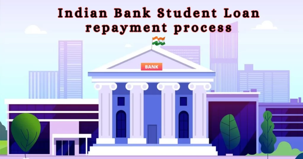 Indian Bank Student Loan Repayment Process