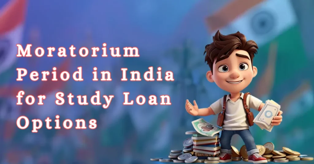 Moratorium Period in India for Study Loan Options