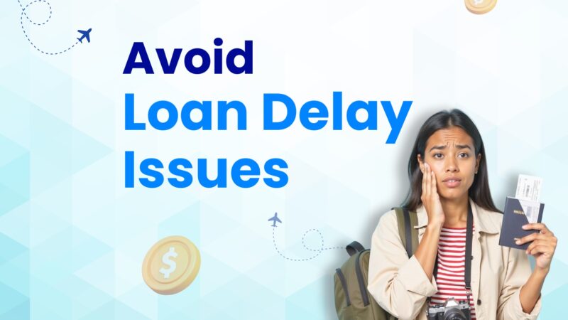 Loan Sanction Delays: How to Avoid Missing Your Visa Deadlines