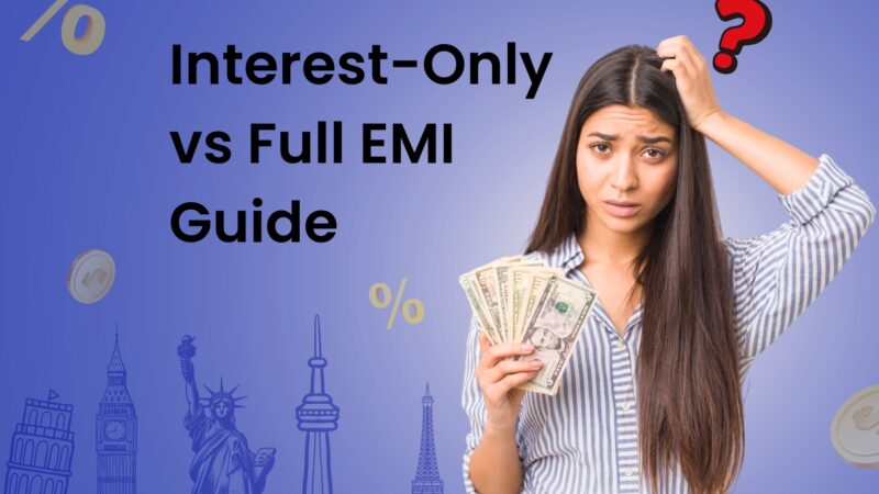 Interest Only Repayments vs Full EMI: What Works Best for International Students?