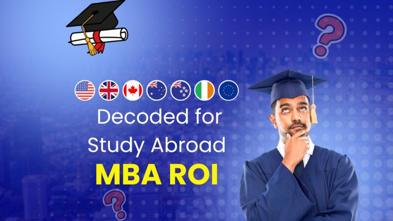 Choosing the Right Country for an MBA Abroad: Costs, ROI & Loan Availability Compared