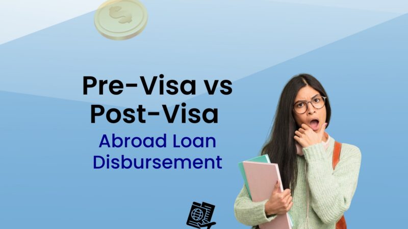 Pre-Visa vs Post-Visa Study Abroad Loan Disbursement: What Students Need to Know
