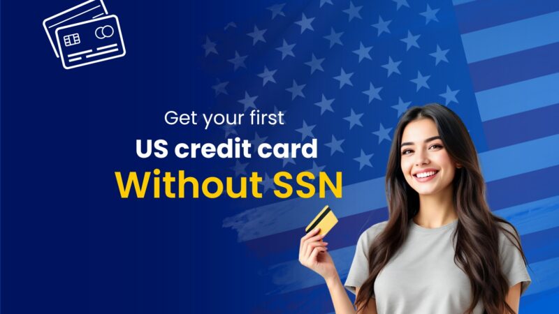 How International Students Can Get a Credit Card Without an SSN?